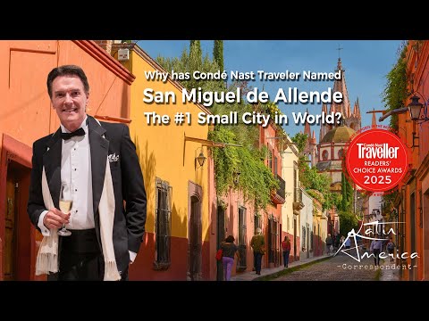 Why has Condé Nast Traveler Named San Miguel de Allende The #1 Small City in the World?